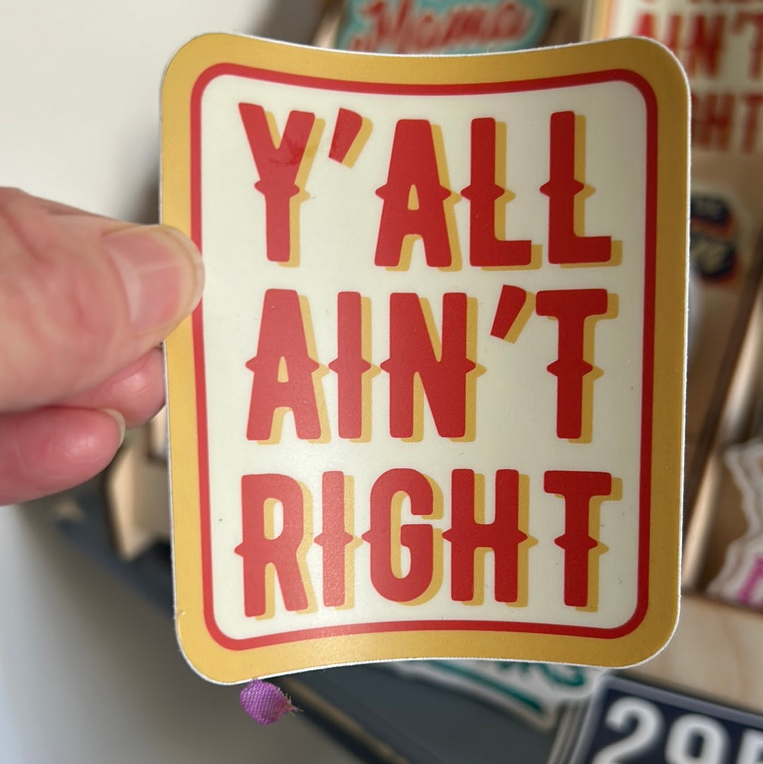 Y’all Ain’t Right Sticker